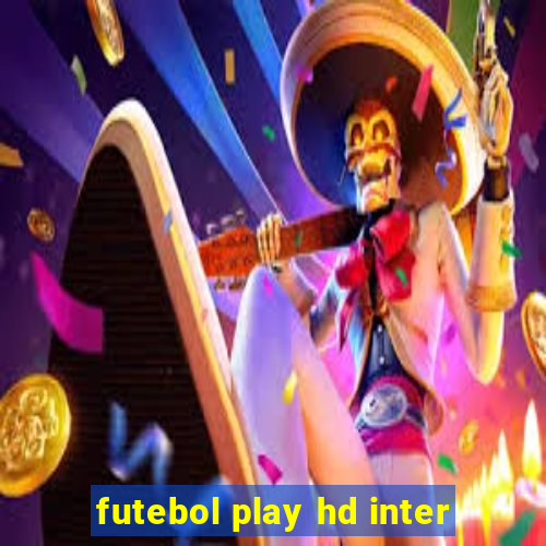 futebol play hd inter